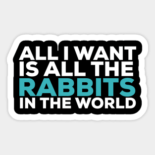 All i want is all the rabbits in the world rabbit lover Sticker